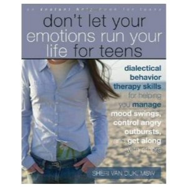 Don’t Let Your Emotions Run Your Life, for Teens