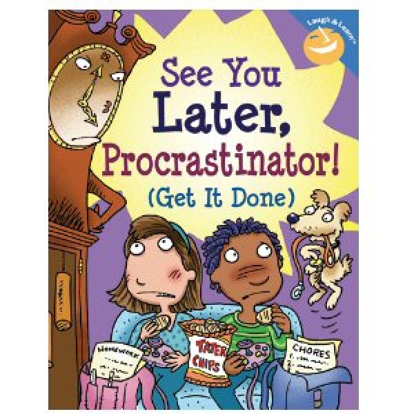 See You Later, Procrastinator! (Get It Done)