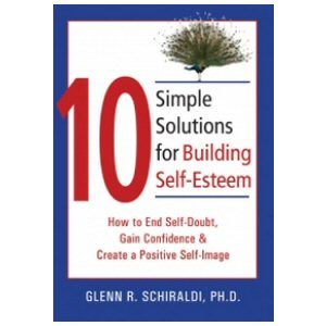Ten Simple Solutions for Building Self-Esteem